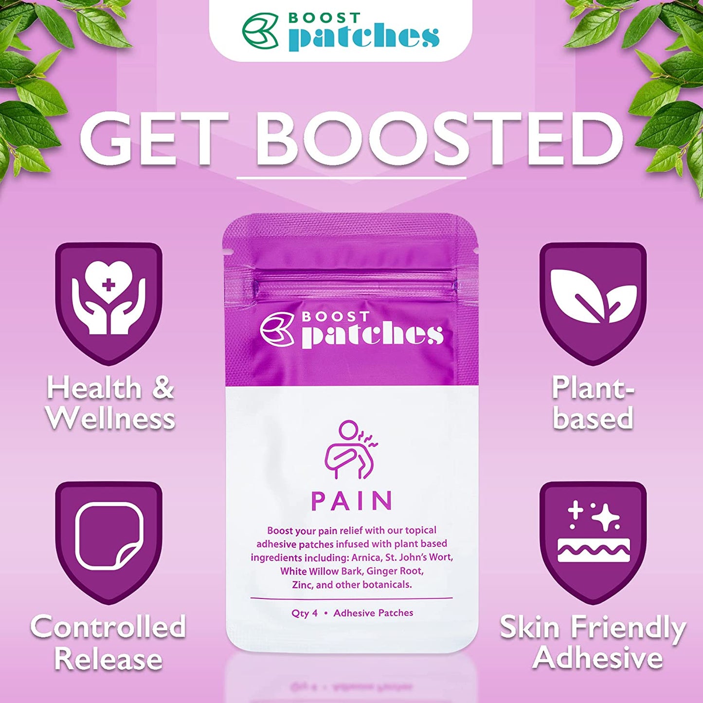 Boost your pain relief with our topical adhesive patches infused with plant-based ingredients including: Arnica, St. John’s Wort, White Willow Bark, Ginger Root, Zinc, and other botanicals. Pain patches are intended to be used on areas of muscle soreness, like your back legs or arms.